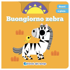 Edizioni del Borgo - Scorri e Gioca - Buongiorno Zebra - Book Age: +2 - EDB56362A - Italian Edition